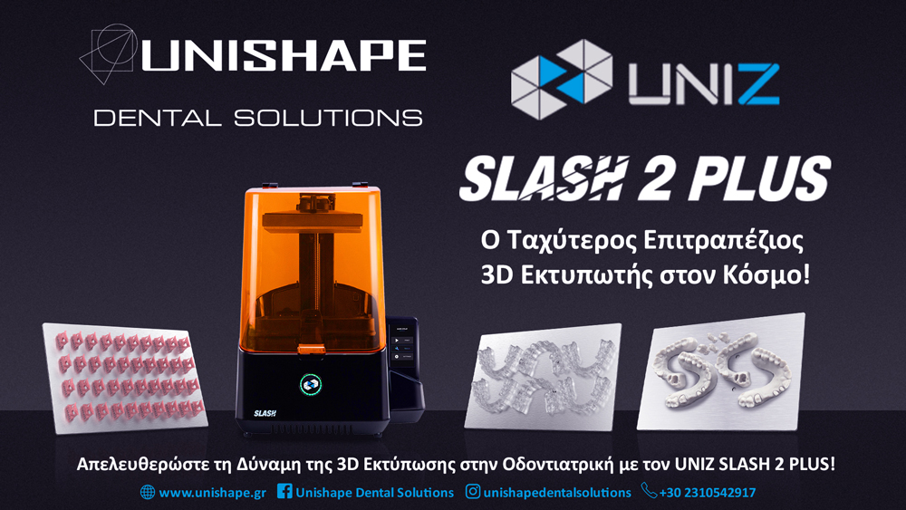 Uniz Slash2 Plus – Ο Ταχύτερος Επιτραπέζιος 3D Εκτυπωτής στον Κόσμο από την Unishape Dental Solutions